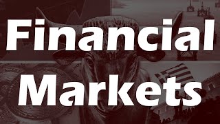 Financial Markets  Explained [upl. by Eiramlatsyrc]