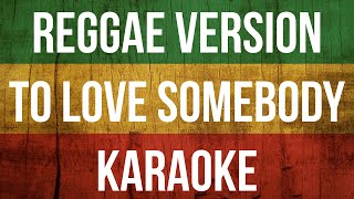 To Love Somebody  Karaoke Reggae Version [upl. by Korry]