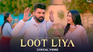 KHASA AALA CHAHAR  LOOT LIYA Lyrical New Haryanvi Songs Haryanavi 2021  Yaar Tera Full Papi Hai [upl. by Leavelle]