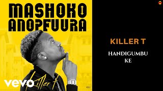 Killer T  Handigumbuke Official Audio [upl. by Venable]