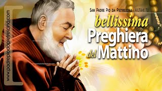 Preghiera del MATTINO a PADRE PIO ᴴᴰ [upl. by Gallager]