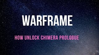 HOW TO UNLOCK THE CHIMERA PROLOGUE IN WARFRAME [upl. by Yehs173]