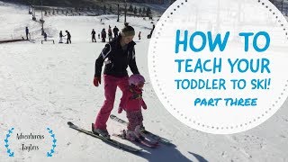 How to Teach your Toddler to Ski  Part Three of Our Toddler Ski Series [upl. by Lebbie]