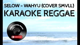 SELOW KARAOKE REGGAE  WAHYU COVER SMVLL [upl. by Johnnie]