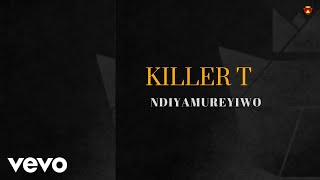 Killer T  Ndiyamureyiwo Official Audio [upl. by Aihseken123]