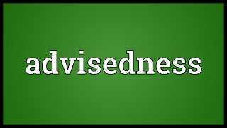 Advisedness Meaning [upl. by Seaman663]