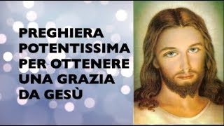 PREGHIERA POTENTISSIMA PER OTTENERE UNA GRAZIA DA GESÙ [upl. by Ten433]