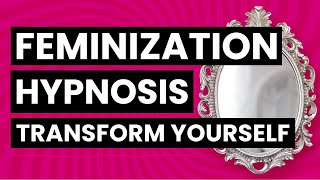 Transgender Feminization Hypnosis  Transform Yourself [upl. by Calesta]