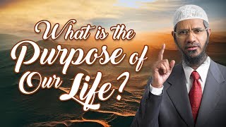 What is the Purpose of Our Life  Dr Zakir Naik [upl. by Selegna]