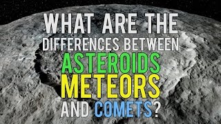 What Are the Differences Between Asteroids Meteors and Comets [upl. by Ahrat]