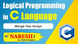 Merge Two Arrays  Logical Programming in C  Naresh IT [upl. by Cornel]