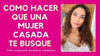 Cómo hacer que una mujer casada te busque Como conquistar una mujer casada [upl. by Alrats732]