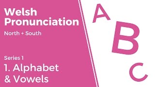 1 Alphabet amp Vowels  Welsh Pronunciation Series 1 [upl. by Alodie176]