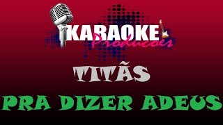 TITÃS  PRA DIZER ADEUS  KARAOKE [upl. by Akire]