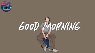 Good morning ☀️ chill songs playlist for early morning [upl. by Enyleuqcaj]