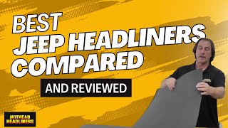 Major Jeep Headliner Brands Compared  Hothead Headliners [upl. by Atnom]