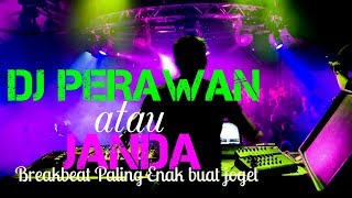 DJ PERAWAN ATAU JANDA BREAKBEAT PALING ENAK BUAT JOGET [upl. by Dnalyar]