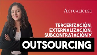 Diferencias entre tercerización externalización subcontratación y outsourcing [upl. by Nedi72]