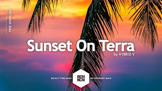 Background Music Happy No Copyright Sunset On Terra  HYBRID V Vlog Music Royalty Free Download [upl. by Oates845]