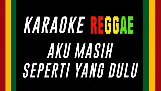 Karaoke Reggae Aku Masih Seperti Yang Dulu [upl. by Shirlee900]