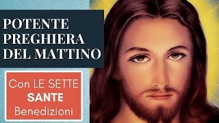 POTENTE PREGHIERA DEL MATTINO CON LE SETTE SANTE BENEDIZIONI [upl. by Ahc]