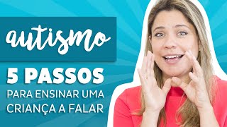 Autismo  5 Passos para ensinar uma criança a FALAR [upl. by Tam]