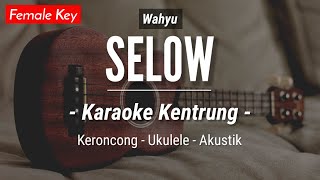 Selow KARAOKE KENTRUNG  Wahyu Keroncong  Koplo Akustik  Ukulele [upl. by Onairot292]