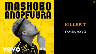 Killer T  Tamba Navo Official Audio [upl. by Casteel]