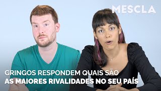 Gringos respondem quais são as maiores rivalidades nos seus países [upl. by Freddie443]