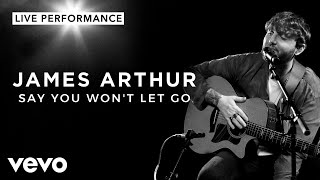 James Arthur  Say You Wont Let Go  Live Performance  Vevo [upl. by Yleoj891]