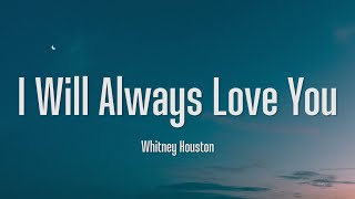 I Will Always Love You  Whitney Houston Lyrics [upl. by Strickler]