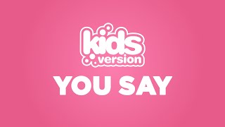 Kids Version  You Say Official Lyric Video [upl. by Pope549]