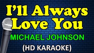 ILL ALWAYS LOVE YOU  Michael Johnson HD Karaoke [upl. by Mistrot]