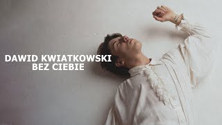 Dawid Kwiatkowski  Bez Ciebie Tekst [upl. by Franciscka396]