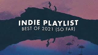 Indie Playlist  Best of 2021 So Far [upl. by Nena]