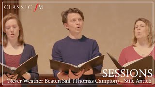 Never Weather Beaten Sail Thomas Campion – Stile Antico  Wigmore Hall  Classic FM [upl. by Lienad]