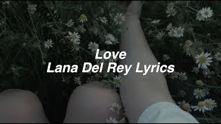 Love  Lana Del Rey Lyrics [upl. by Ennire]