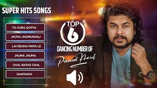 PRAMOD KHAREL  TOP 6 Superhit Dancing songs [upl. by Niatsirhc]