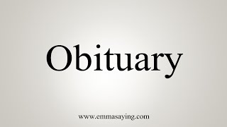 How To Say Obituary [upl. by Amsirhc]