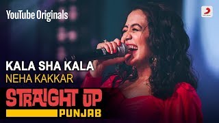 Kala Sha Kala  Neha Kakkar  Straight Up Punjab [upl. by Erna]