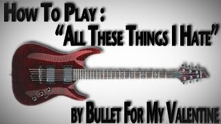 How to Play quotAll These Things I Hatequot by Bullet For My Valentine [upl. by Marybeth805]