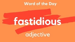 What does FASTIDIOUS mean [upl. by Wexler]