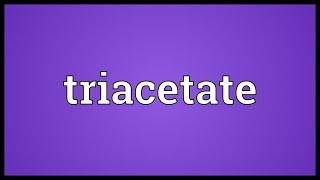 Triacetate Meaning [upl. by Merridie]