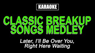 KARAOKE  CLASSIC MALE BREAKUP SONGS MEDLEY [upl. by Htiduy25]