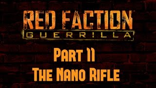 Red Faction Guerrilla  Part 11  The Nano Rifle [upl. by Eerhs943]