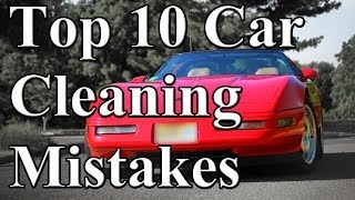 Top 10 Car Cleaning Mistakes [upl. by Cyndi458]