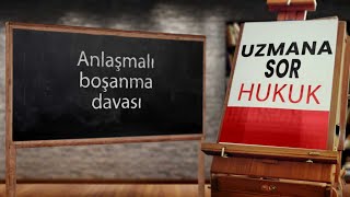 Anlaşmalı boşanma davası nedir Anlaşmalı boşanma davası dilekçesi nasıl hazırlanır  Uzmana Sor [upl. by Enenaej]