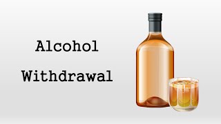 Alcohol Withdrawal [upl. by Annairdua]