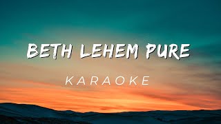 Beth Lehem Pure  Karaoke [upl. by Noicpesnoc]