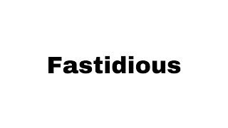 How to Pronounce Fastidious [upl. by Aicatsal524]